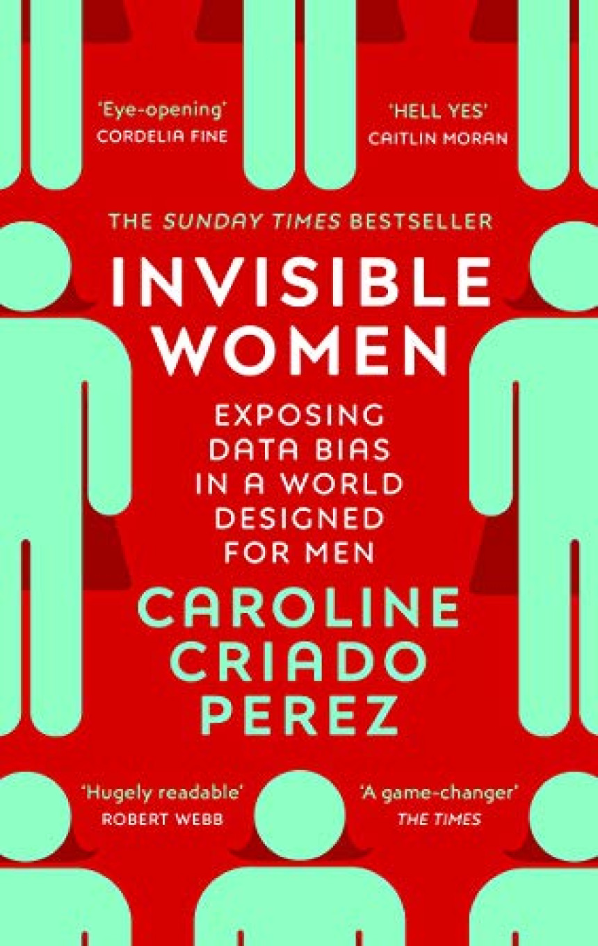 Free Download Invisible Women: the Sunday Times number one bestseller exposing the gender bias women face every day by Caroline Criado Pérez