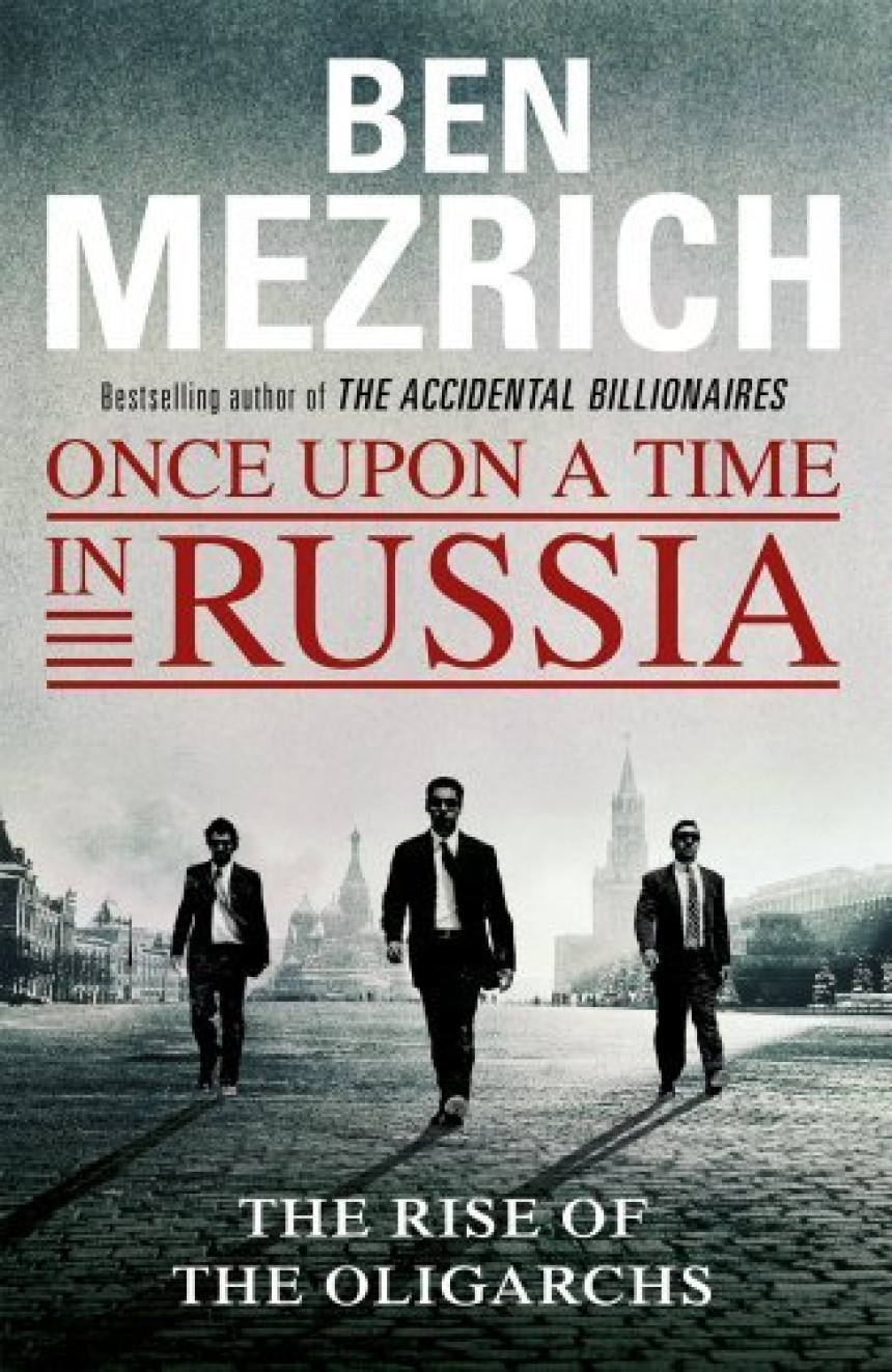 Free Download Once Upon a Time in Russia: The Rise of the Oligarchs and the Greatest Wealth in History by Ben Mezrich