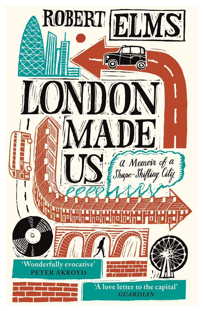 Free Download London Made Us: A Memoir of a Shape-Shifting City by Robert Elms