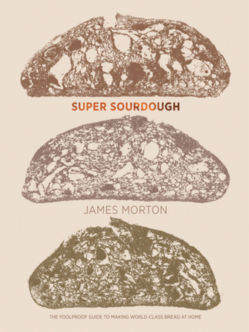 Free Download Super Sourdough: The Foolproof Guide to Making World-Class Bread at Home by James Morton