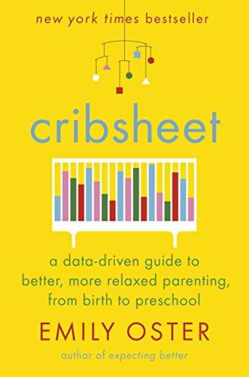 Free Download Cribsheet: A Data-Driven Guide to Better, More Relaxed Parenting, from Birth to Preschool by Emily Oster