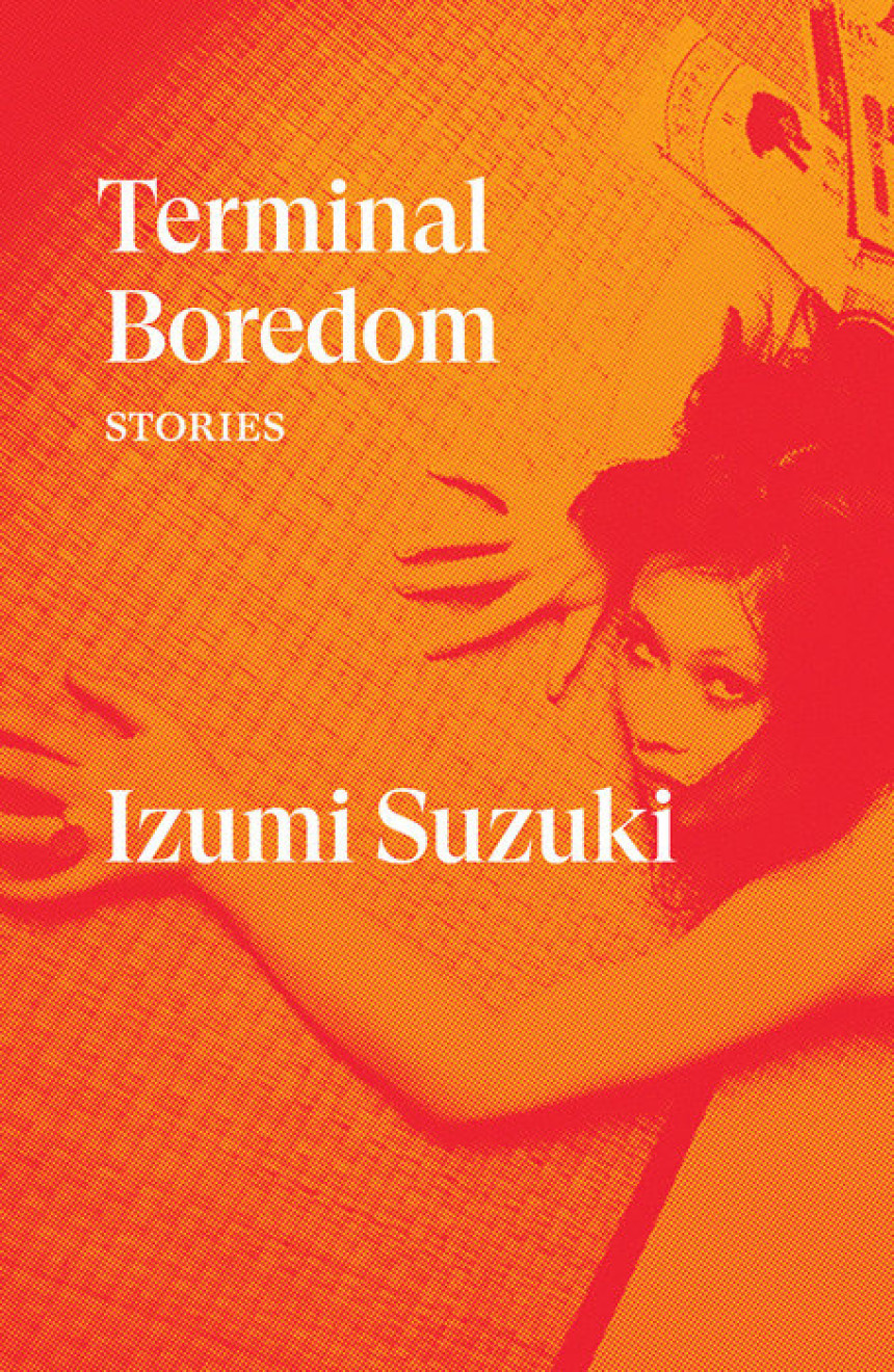 Free Download Terminal Boredom: Stories by Izumi Suzuki ,  Polly Barton  (Translator) ,  Sam Bett  (Translator) ,  David Boyd  (Translator) ,  Daniel Joseph  (Translator) ,  Aiko Masubuchi  (Translator) ,  Helen O'Horan  (Translator)