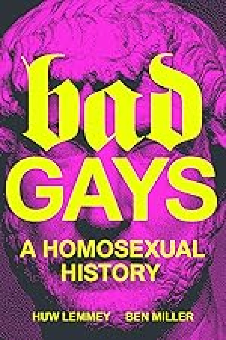 Free Download Bad Gays: A Homosexual History by Huw Lemmey ,  Ben Miller