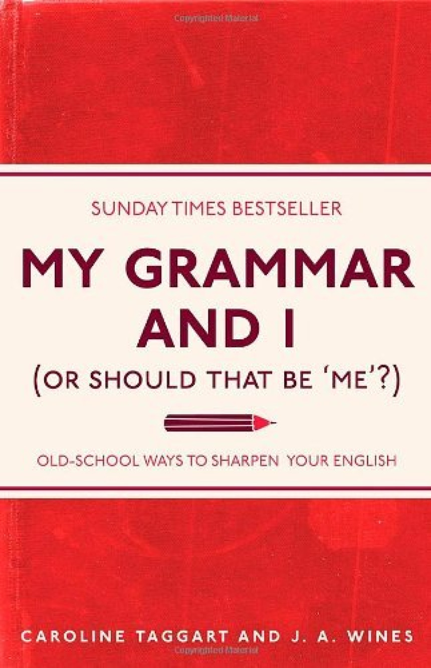 Free Download My Grammar And I (Or Should That Be 'Me'?) Old-School Ways to Sharpen your English by Caroline Taggart ,  J.A. Wines