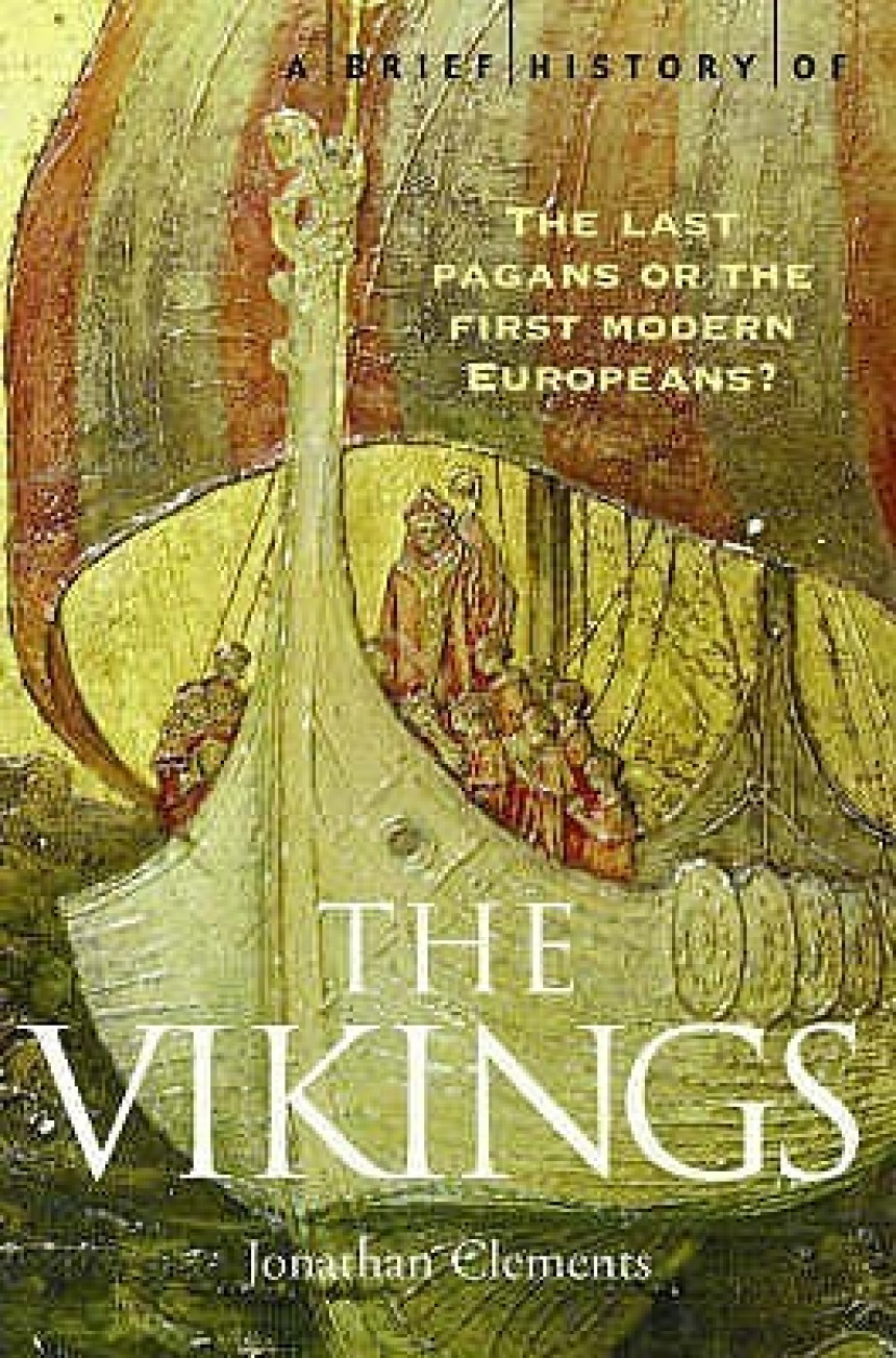 Free Download A Brief History of the Vikings: The Last Pagans or the First Modern Europeans? by Jonathan Clements