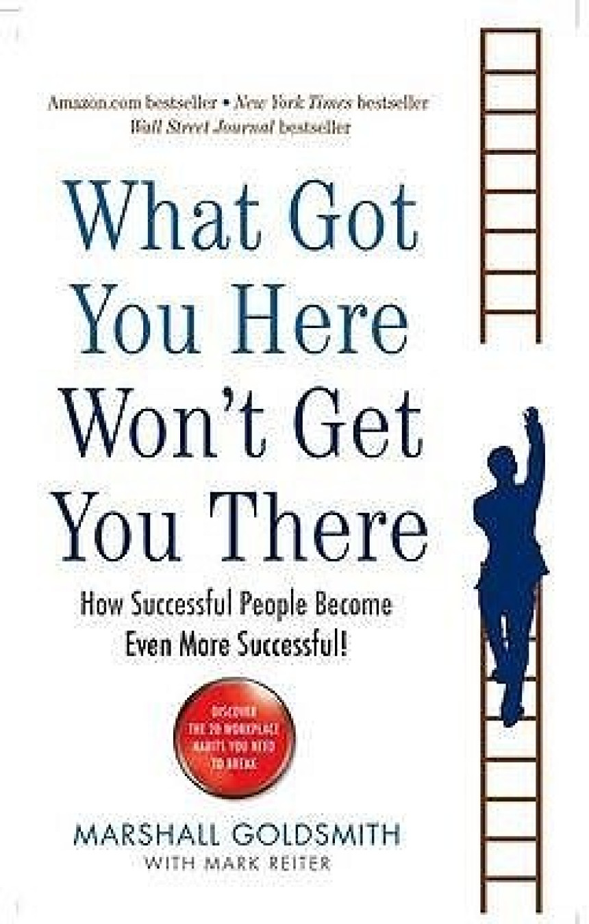 Free Download What Got You Here Won't Get You There: How successful people become even more successful  Marshall Goldsmith