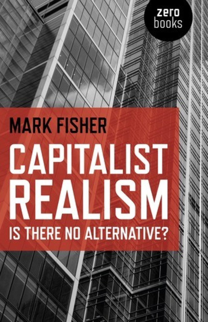 Free Download Capitalist Realism: Is There No Alternative? by Mark Fisher