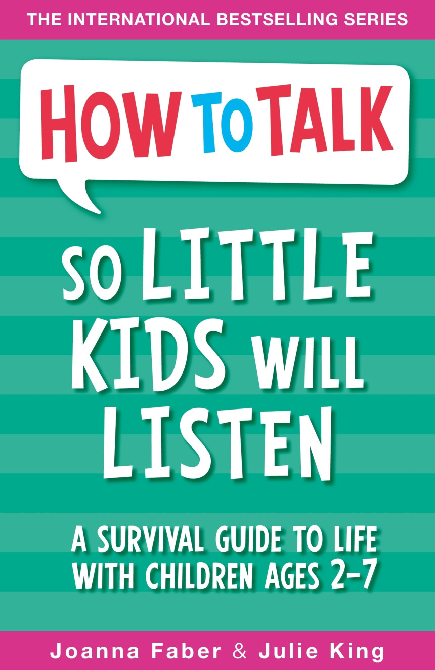 Free Download How To Talk So Little Kids Will Listen: A Survival Guide to Life with Children Ages 2-7 by Joanna Faber ,  Julie King