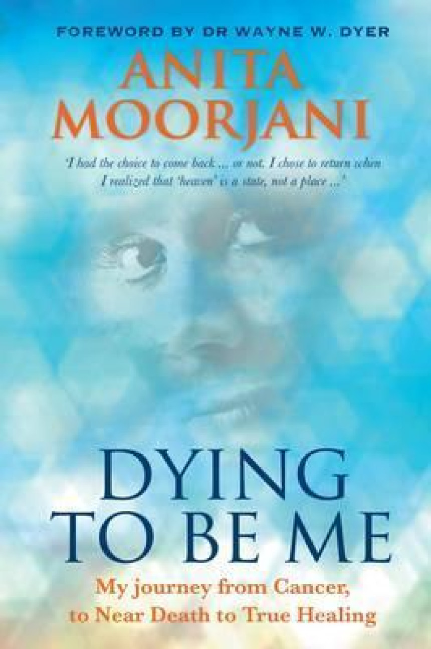 Free Download Dying to Be Me: My Journey from Cancer, to Near Death, to True Healing by Anita Moorjani