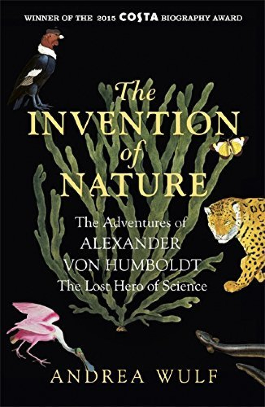 Free Download The Invention of Nature: The Adventures of Alexander von Humboldt by Andrea Wulf