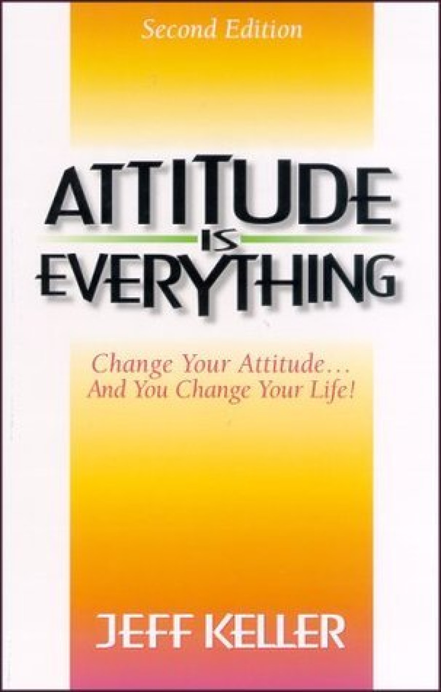 Free Download Attitude Is Everything: Change Your Attitude... and You Change Your Life! by Jeff Keller