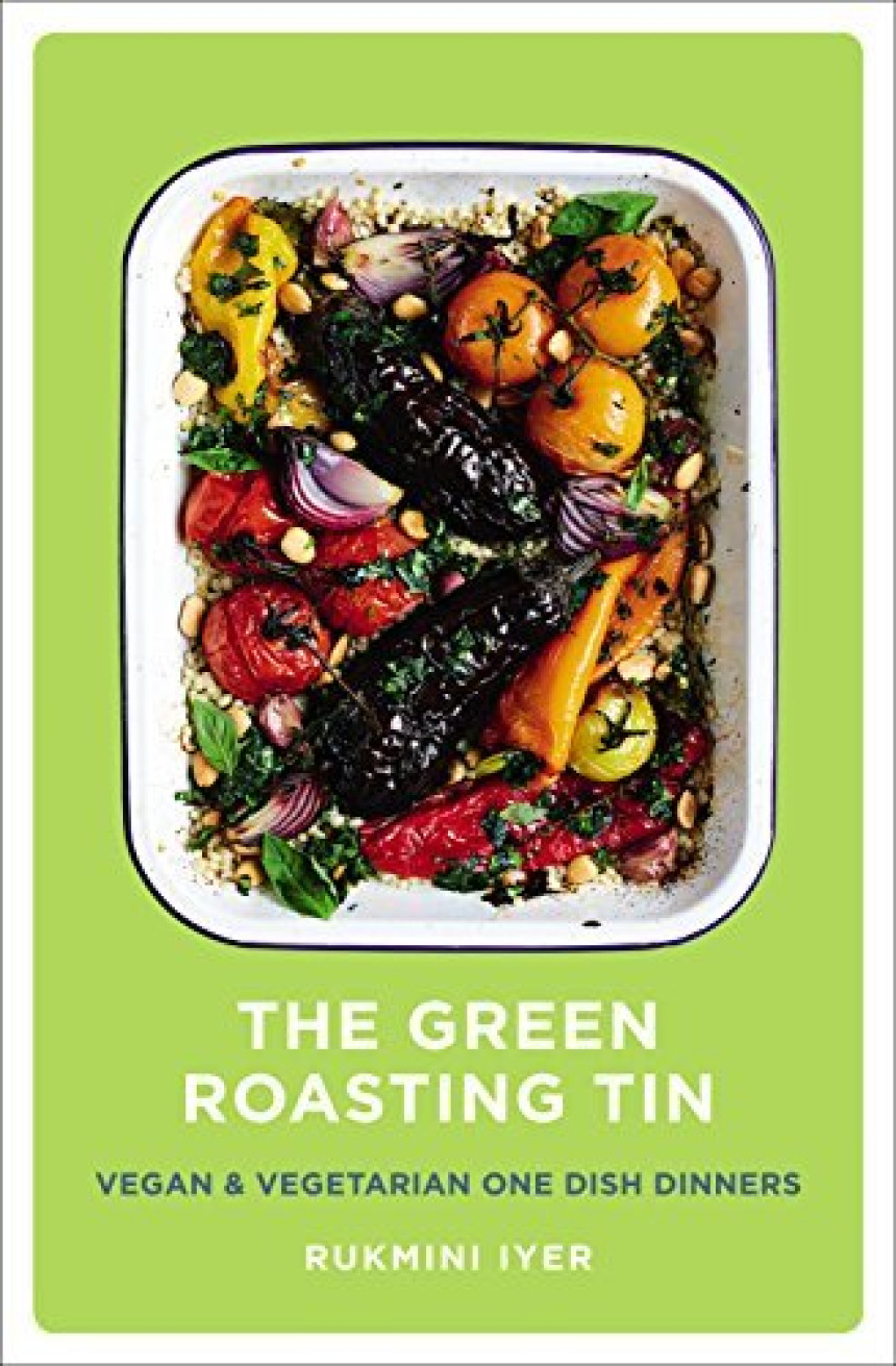 Free Download The Green Roasting Tin: Vegan and Vegetarian One Dish Dinners by Rukmini Iyer