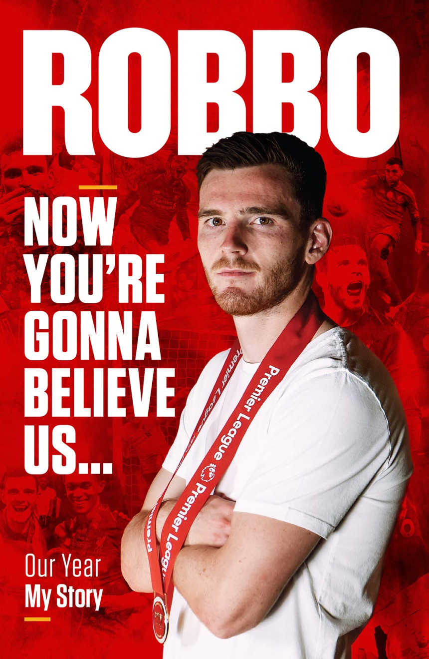 Free Download Robbo: Now You're Gonna Believe Us: Our Year, My Story by Andrew Robertson ,  Tony Barrett  (Contributor)