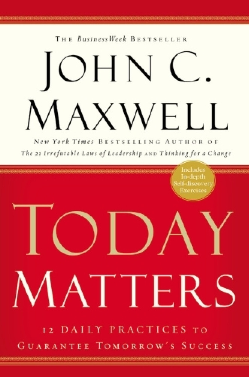 Free Download Today Matters: 12 Daily Practices to Guarantee Tomorrow's Success by John C. Maxwell