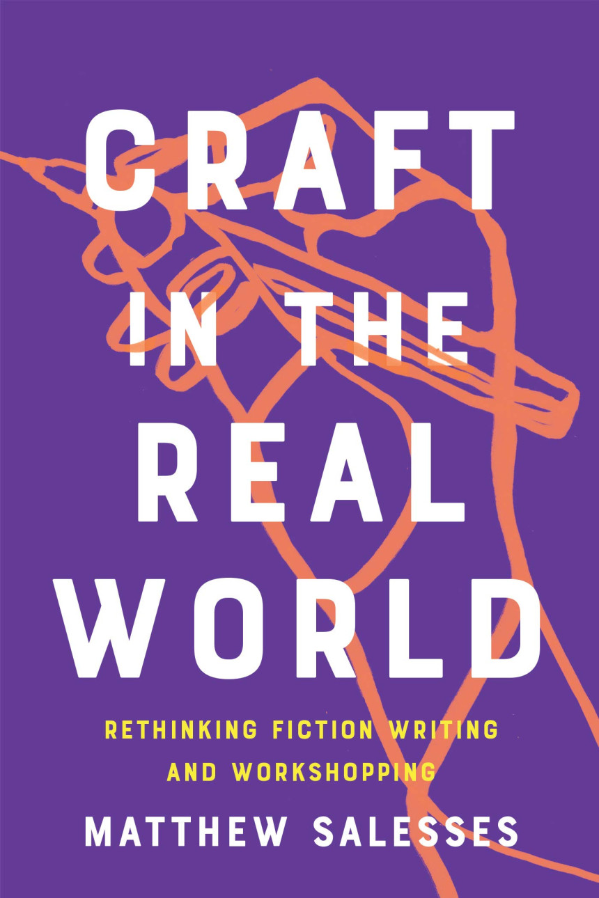 Free Download Craft in the Real World: Rethinking Fiction Writing and Workshopping by Matthew Salesses