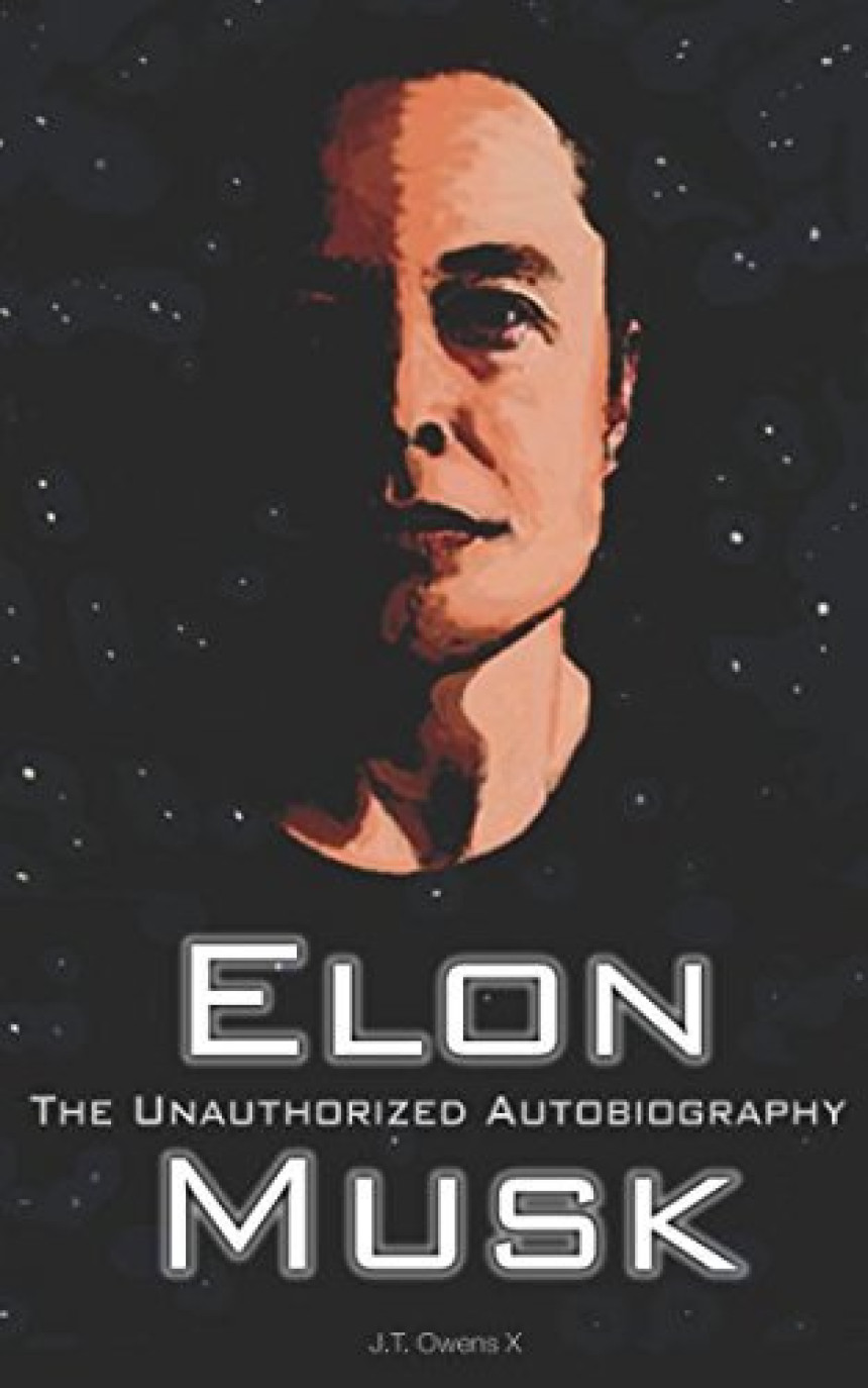 Free Download Elon Musk: The Unauthorized Autobiography by J.T. Owens