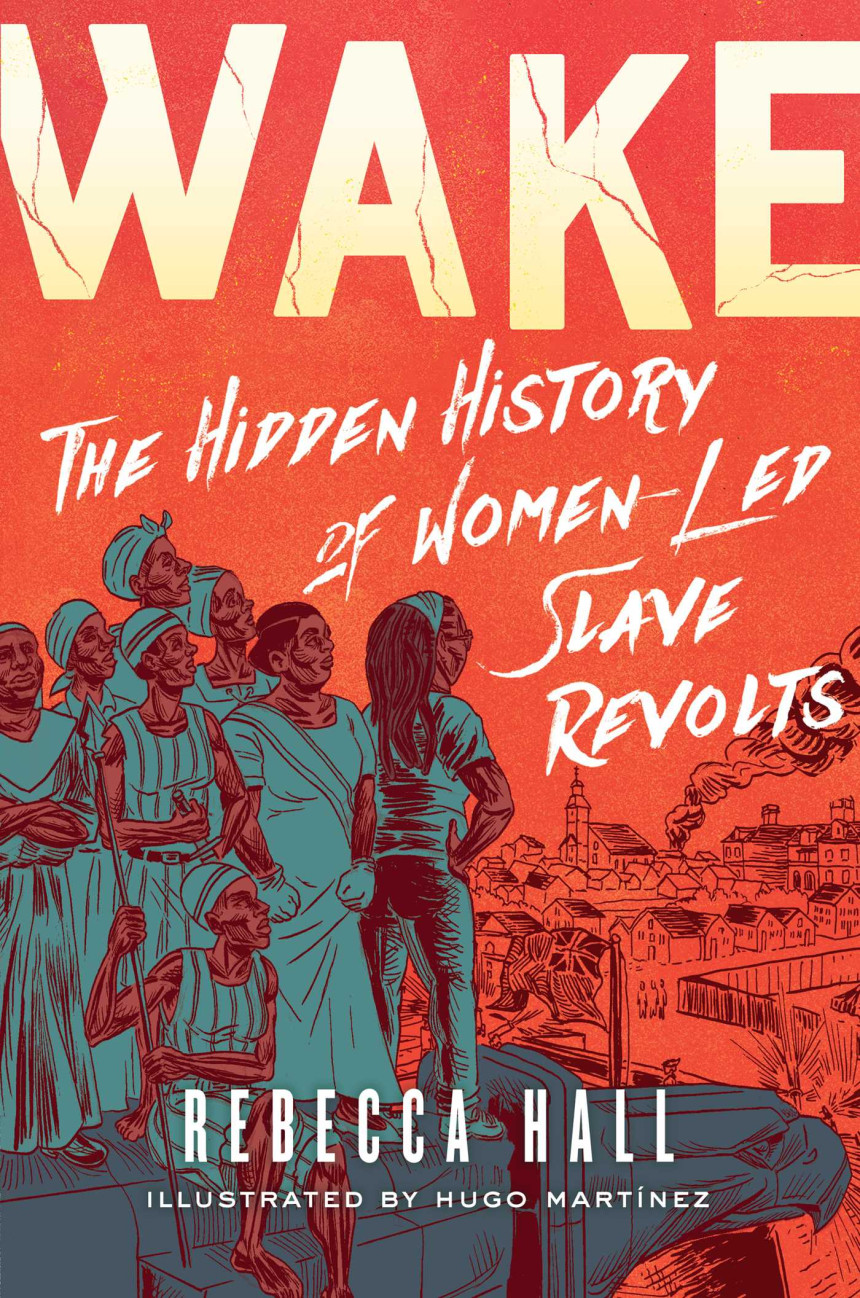 Free Download Wake: The Hidden History of Women-Led Slave Revolts by Rebecca Hall ,  Hugo Martínez  (Illustrator)