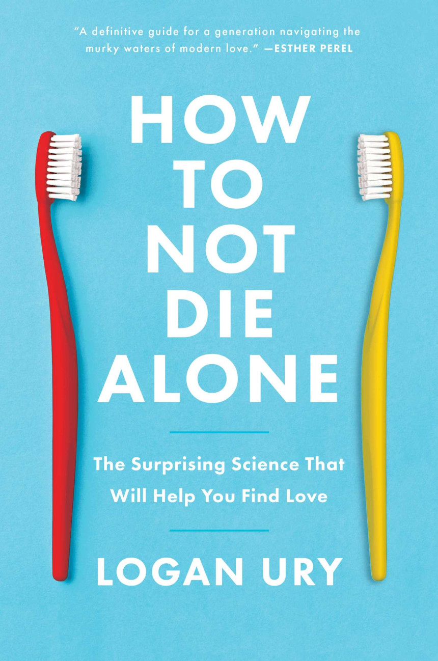 Free Download How to Not Die Alone: The Surprising Science That Will Help You Find Love by Logan Ury