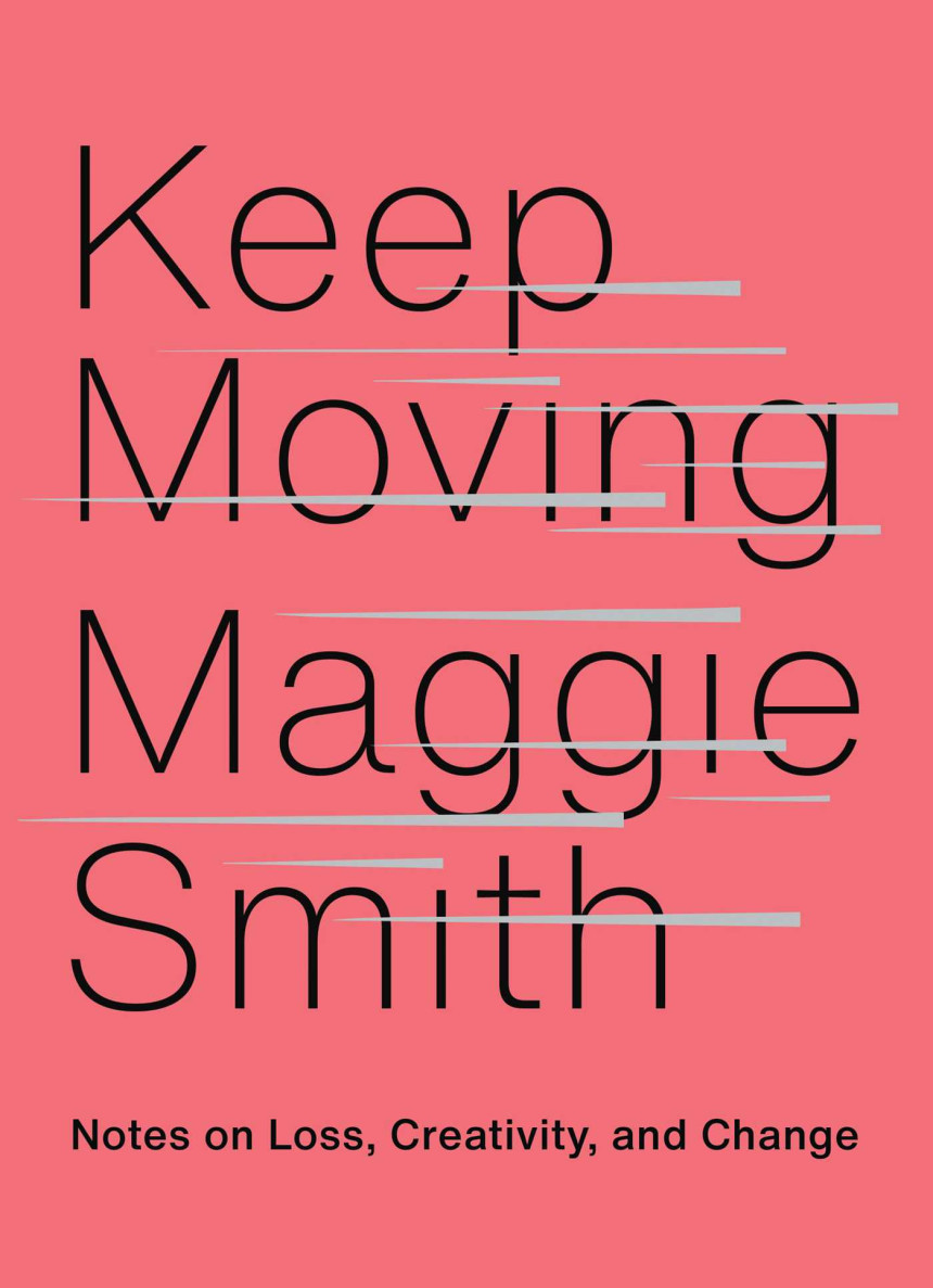 Free Download Keep Moving: Notes on Loss, Creativity, and Change by Maggie Smith