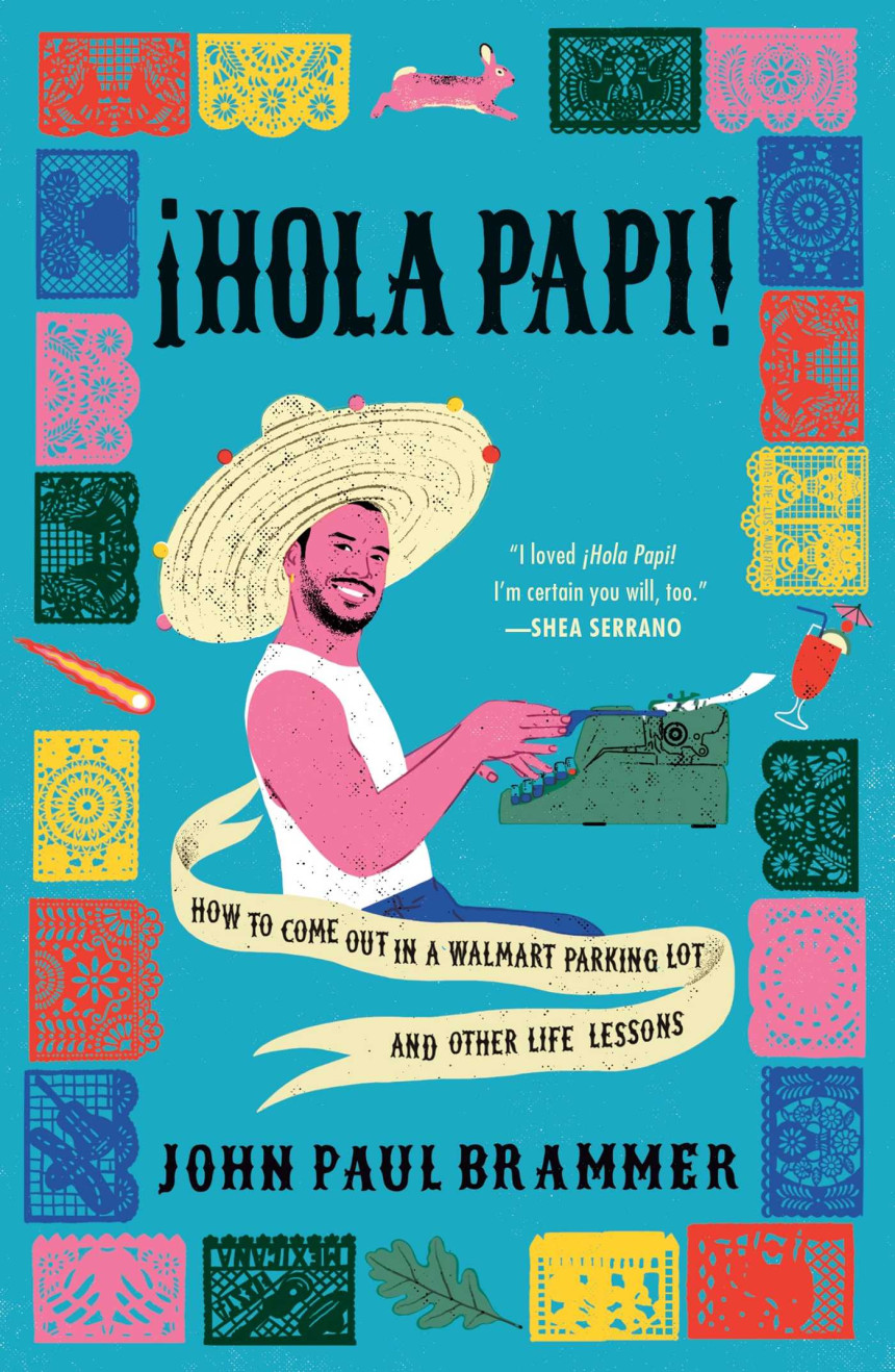 Free Download ¡Hola Papi!: How to Come Out in a Walmart Parking Lot and Other Life Lessons by John Paul Brammer