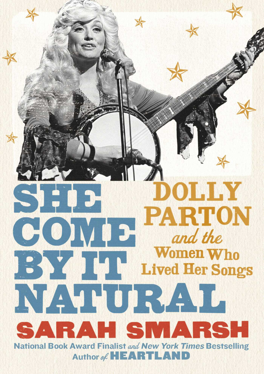 Free Download She Come By It Natural: Dolly Parton and the Women Who Lived Her Songs by Sarah Smarsh