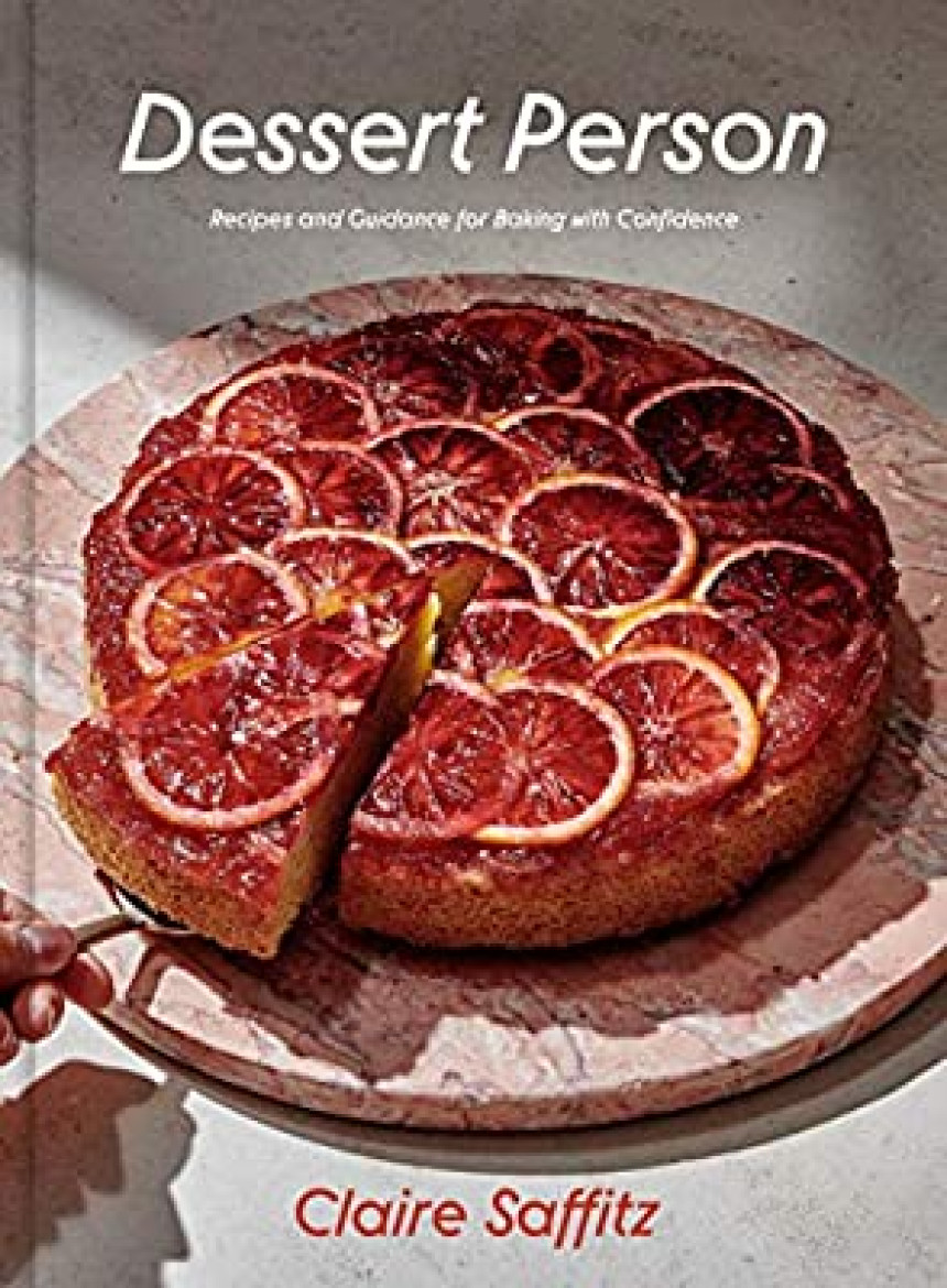 Free Download Dessert Person: Recipes and Guidance for Baking with Confidence: A Baking Book by Claire Saffitz