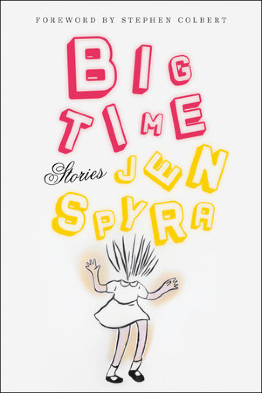 Free Download Big Time by Jen Spyra ,  Stephen Colbert  (Foreword)