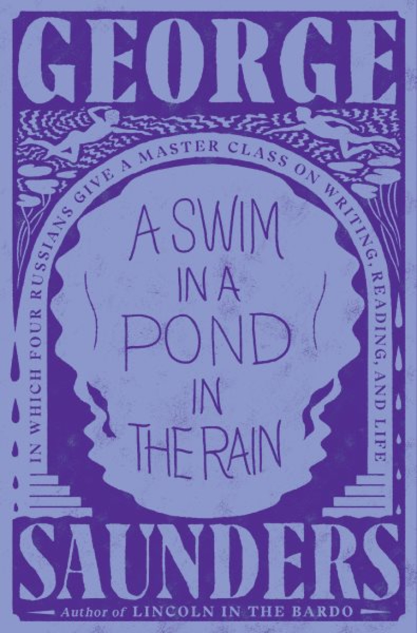 Free Download A Swim in a Pond in the Rain: In Which Four Russians Give a Master Class on Writing, Reading, and Life by George Saunders