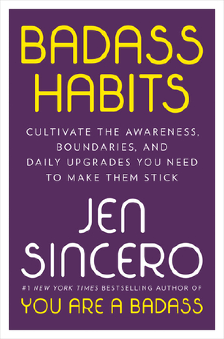 Free Download Badass Habits: Cultivate the Awareness, Boundaries, and Daily Upgrades You Need to Make Them Stick by Jen Sincero