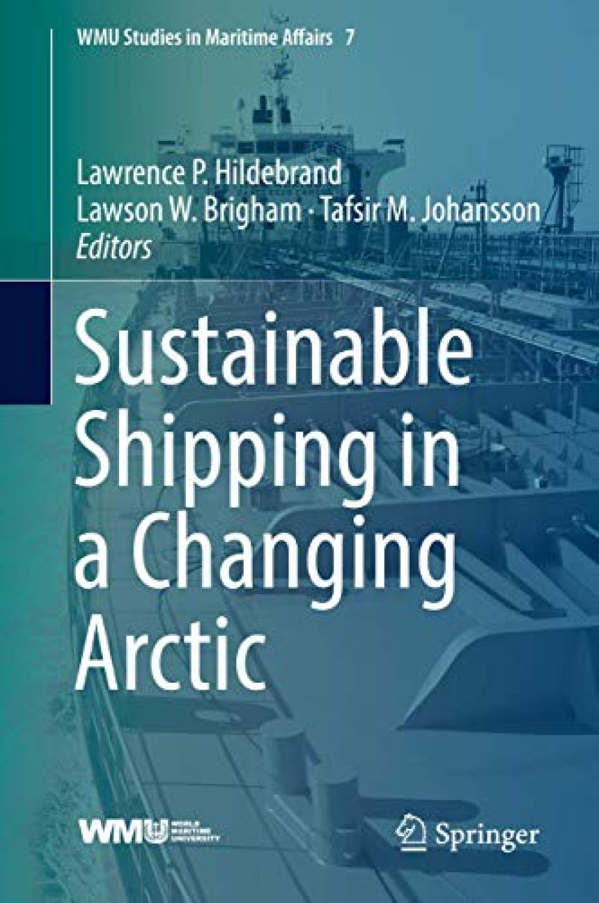 Free Download Sustainable Shipping in a Changing Arctic by Lawrence P. Hildebrand  (Editor) ,  Lawson W. Brigham  (Editor) ,  Tafsir M. Johansson  (Editor)