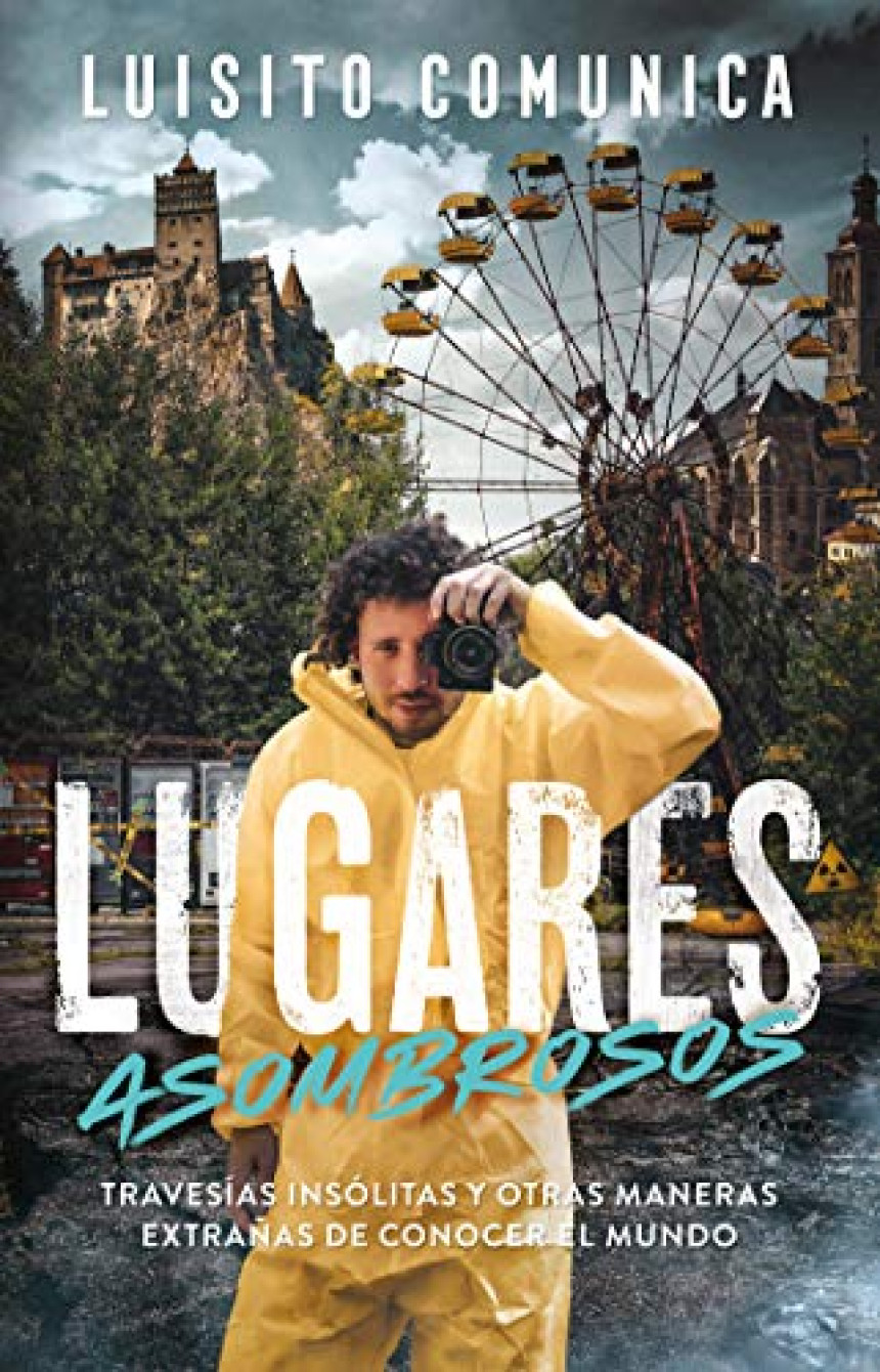 Free Download Lugares asombrosos: Travesías insólitas y otras maneras extrañas de conocer el mundo by Luisito Comunica