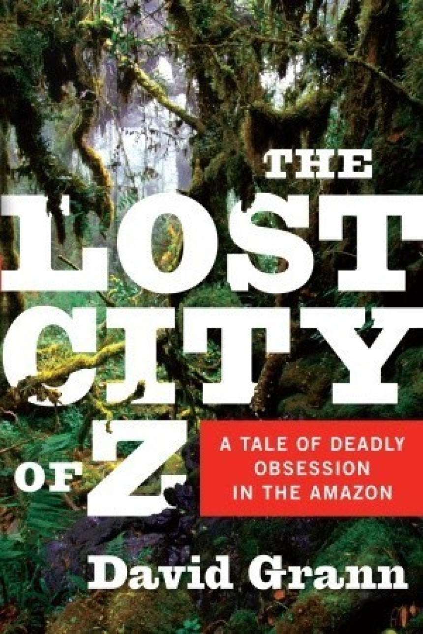 Free Download The Lost City of Z: A Tale of Deadly Obsession in the Amazon by David Grann