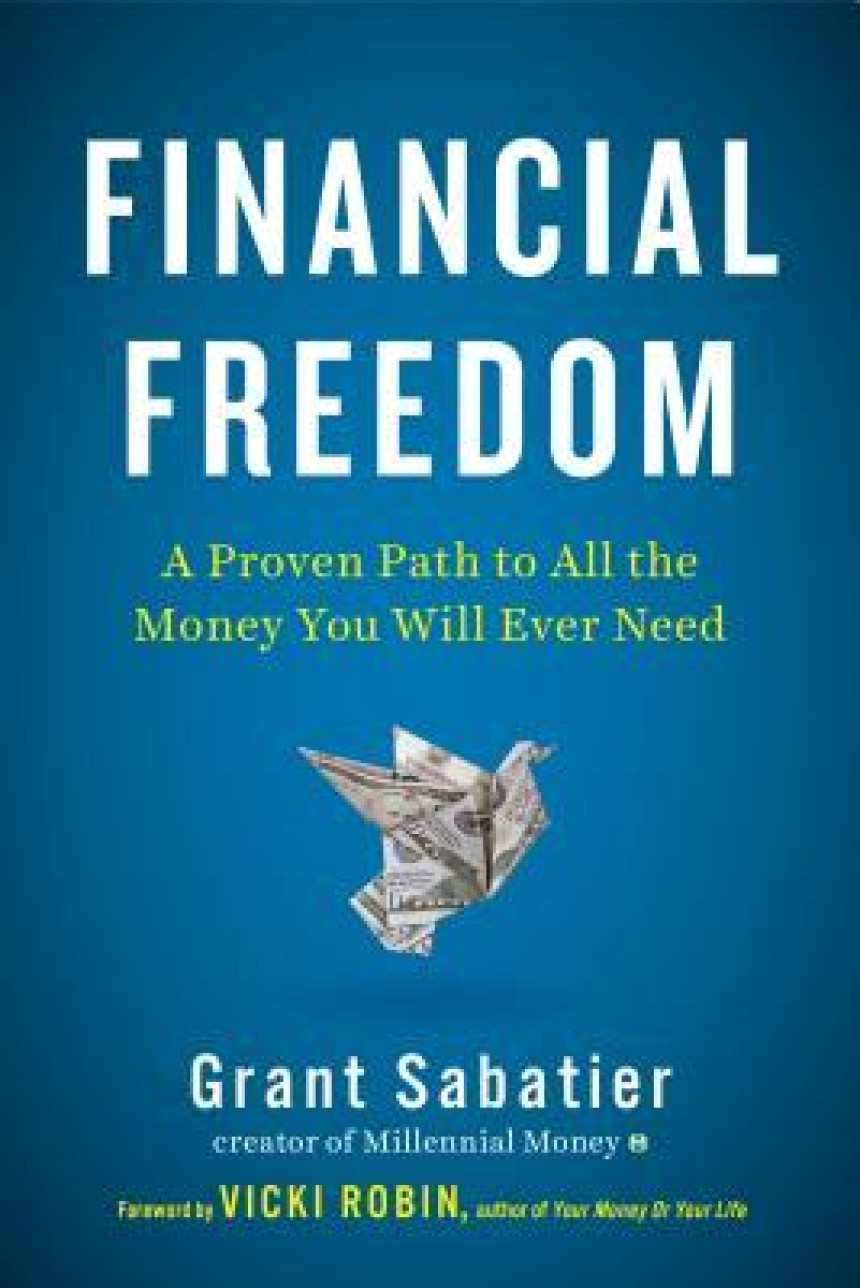 Free Download Financial Freedom: A Proven Path to All the Money You Will Ever Need by Grant Sabatier ,  Vicki Robin  (Foreword)