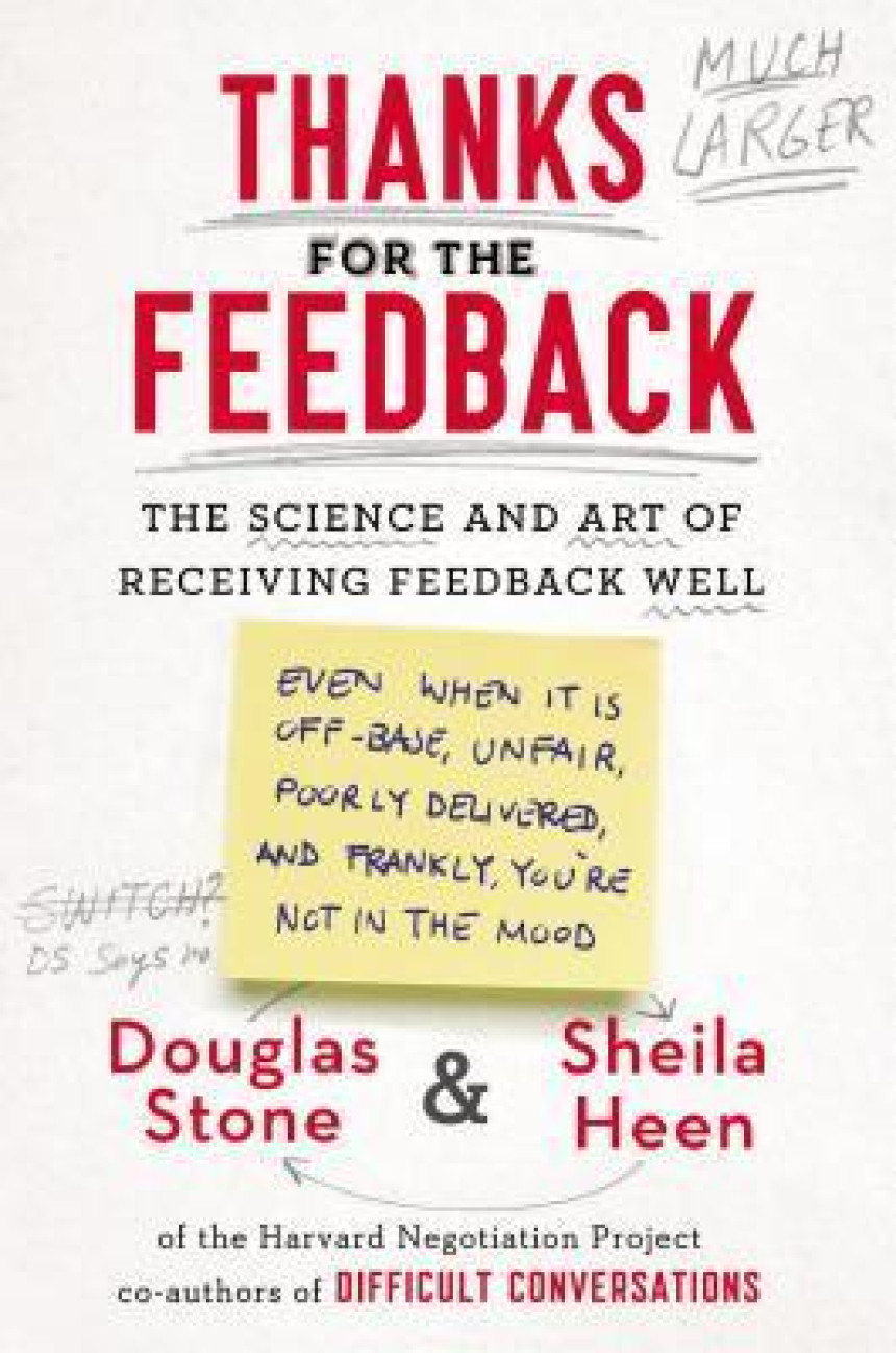 Free Download Thanks for the Feedback: The Science and Art of Receiving Feedback Well by Douglas Stone ,  Sheila Heen