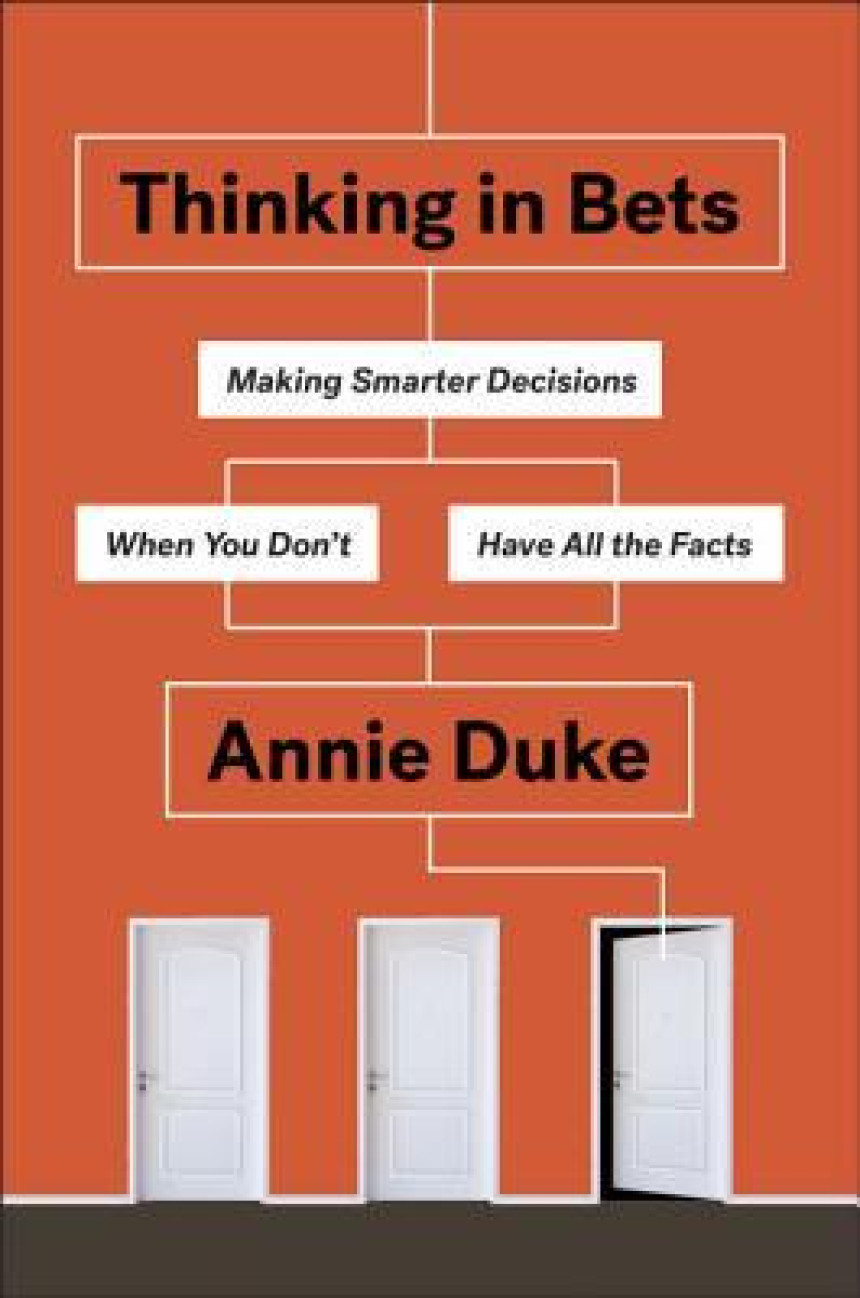 Free Download Thinking in Bets: Making Smarter Decisions When You Don't Have All the Facts by Annie Duke