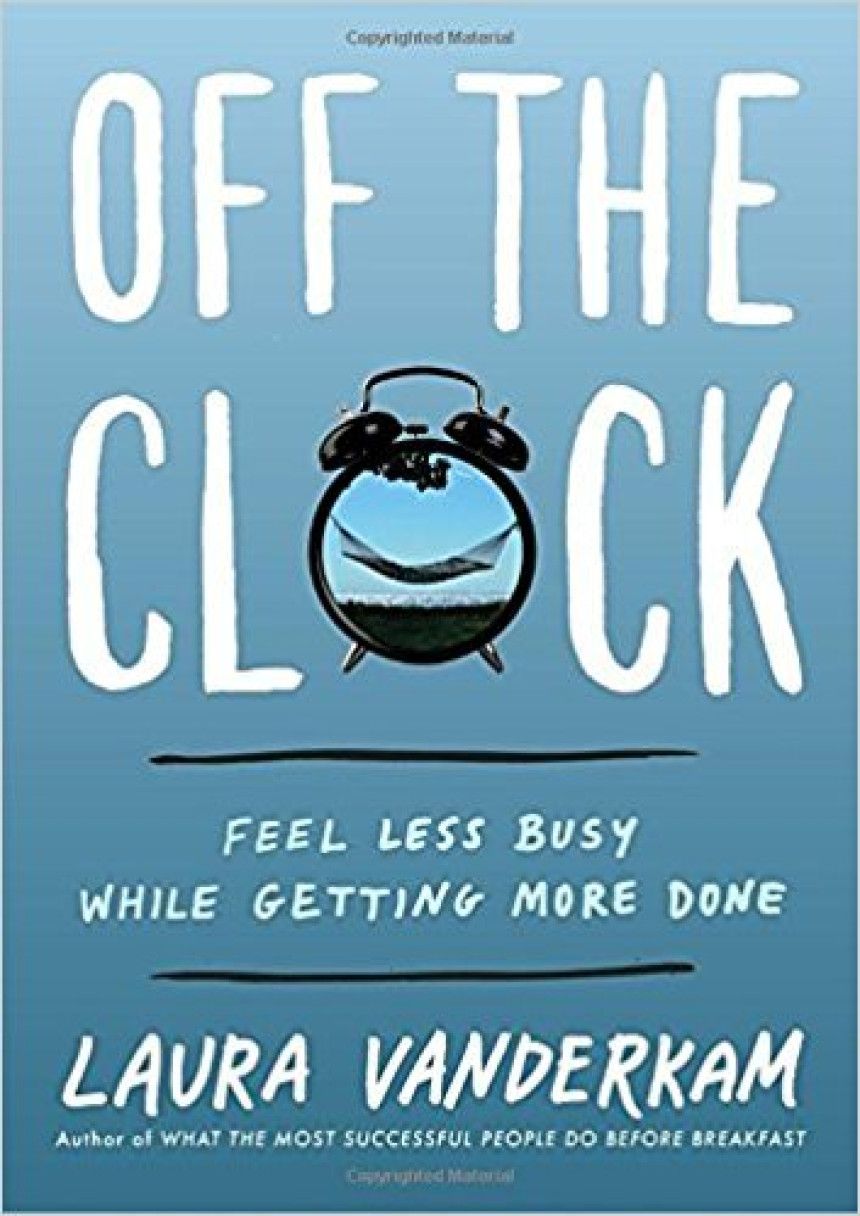 Free Download Off the Clock: Feel Less Busy While Getting More Done by Laura Vanderkam