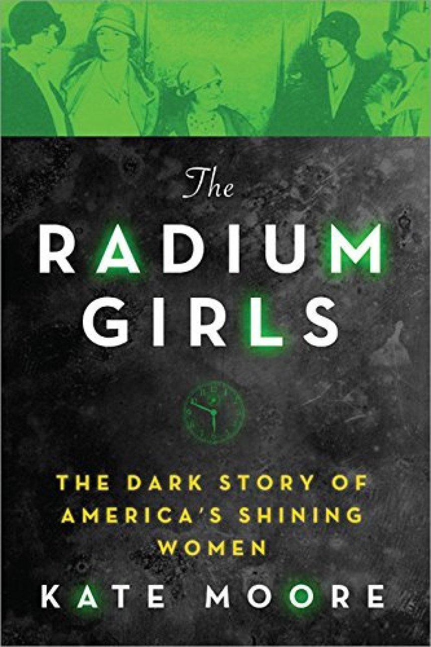 Free Download The Radium Girls: The Dark Story of America’s Shining Women by Kate Moore