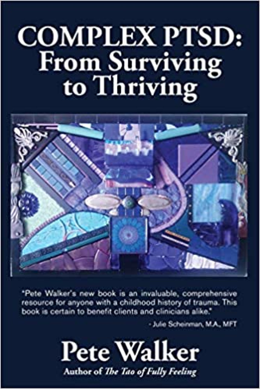 Free Download Complex PTSD: From Surviving to Thriving - A Guide and Map for Recovering from Childhood Trauma by Pete Walker