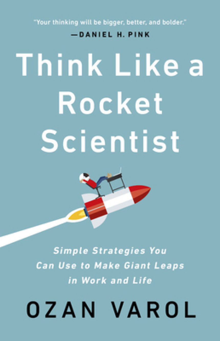 Free Download Think Like a Rocket Scientist: Simple Strategies You Can Use to Make Giant Leaps in Work and Life by Ozan Varol