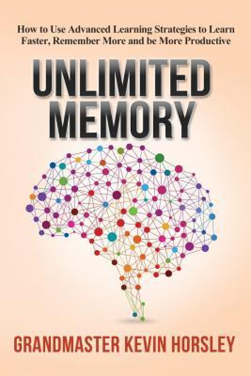 Free Download Unlimited Memory: How to Use Advanced Learning Strategies to Learn Faster, Remember More and be More Productive by Kevin Horsley