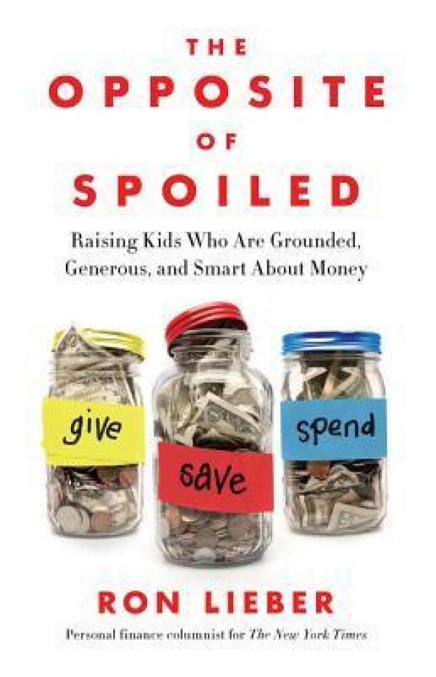 Free Download The Opposite of Spoiled: Raising Kids Who Are Grounded, Generous, and Smart About Money by Ron Lieber