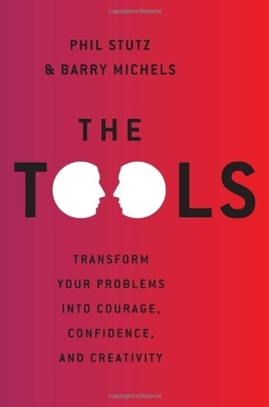 Free Download The Tools: Transform Your Problems into Courage, Confidence, and Creativity by Phil Stutz ,  Barry Michels