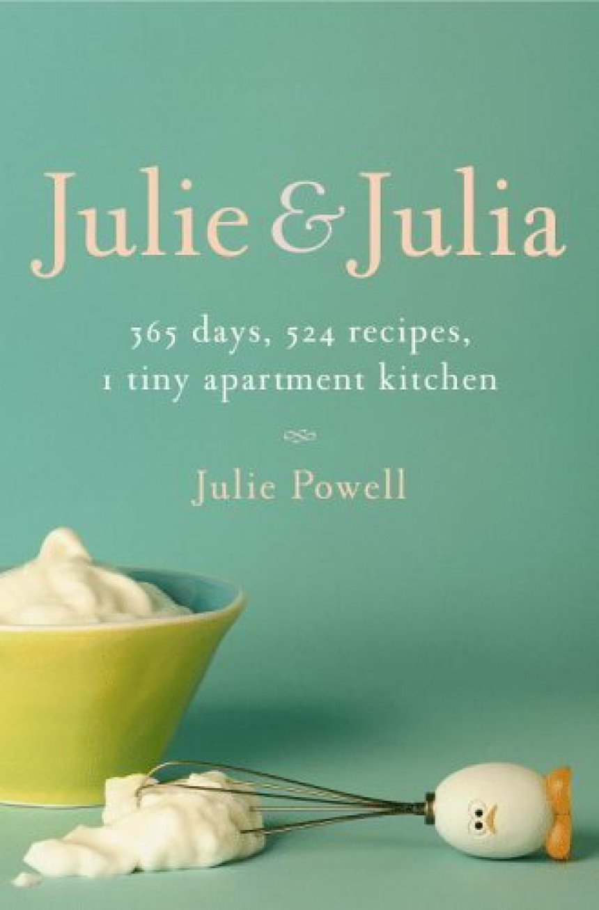 Free Download Julie and Julia: 365 Days, 524 Recipes, 1 Tiny Apartment Kitchen by Julie Powell