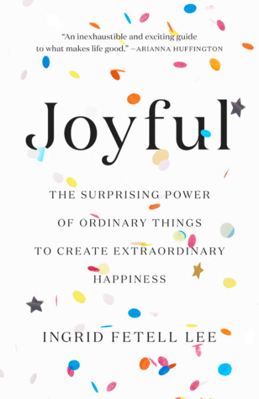 Free Download Joyful: The Surprising Power of Ordinary Things to Create Extraordinary Happiness by Ingrid Fetell Lee