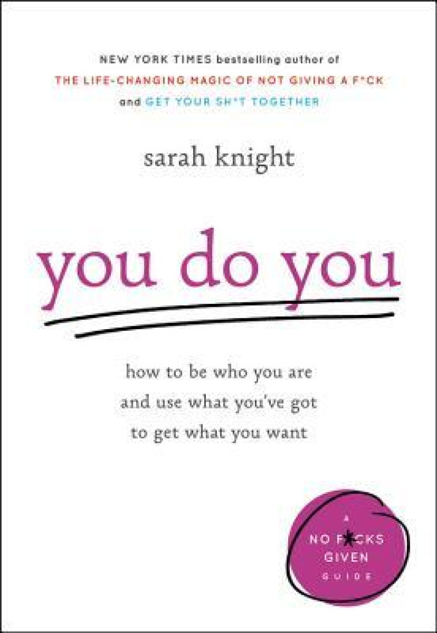 Free Download You Do You: How to Be Who You Are and Use What You've Got to Get What You Want by Sarah Knight