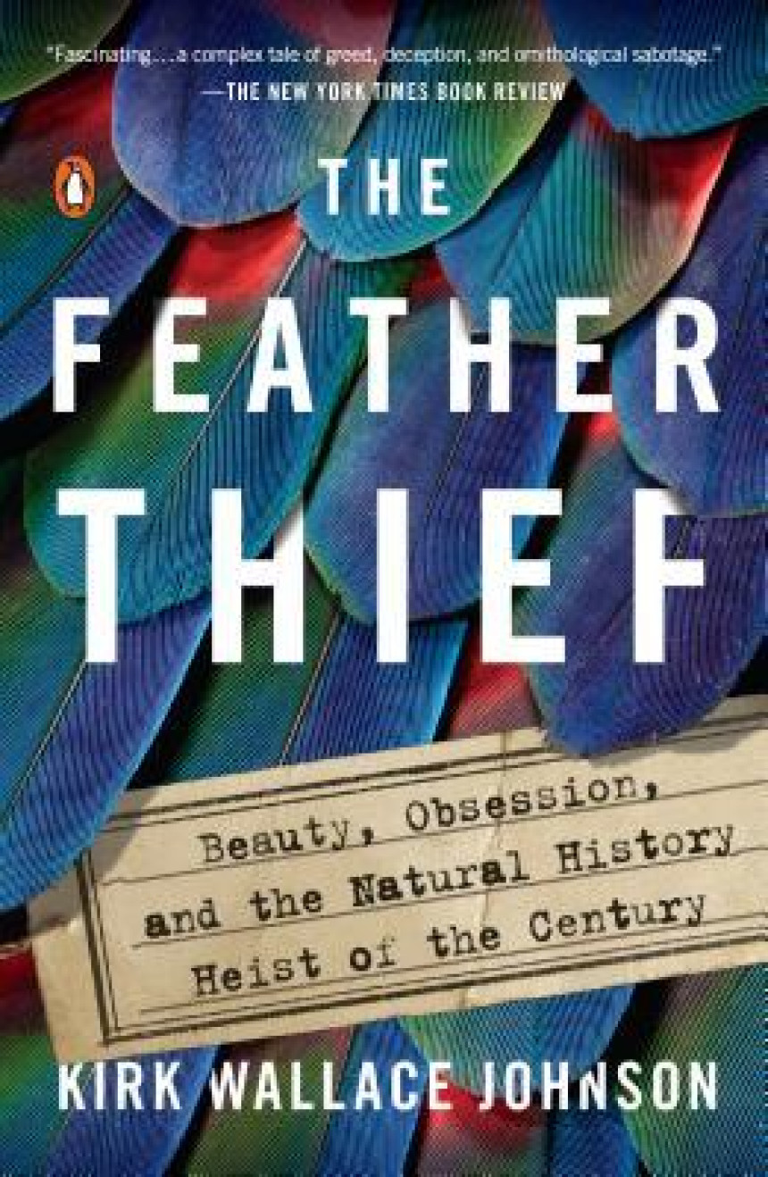 Free Download The Feather Thief: Beauty, Obsession, and the Natural History Heist of the Century by Kirk Wallace Johnson