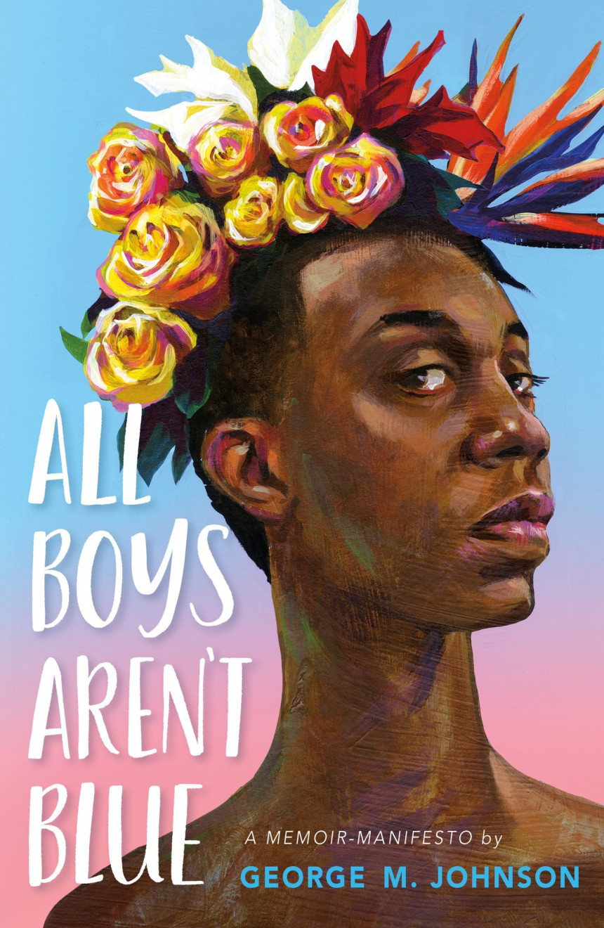 Free Download All Boys Aren't Blue: A Memoir-Manifesto by George M. Johnson