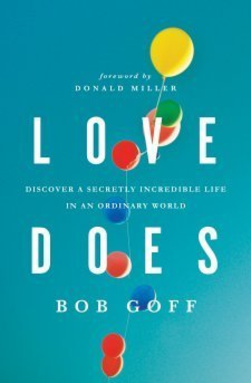 Free Download Love Does: Discover a Secretly Incredible Life in an Ordinary World by Bob Goff