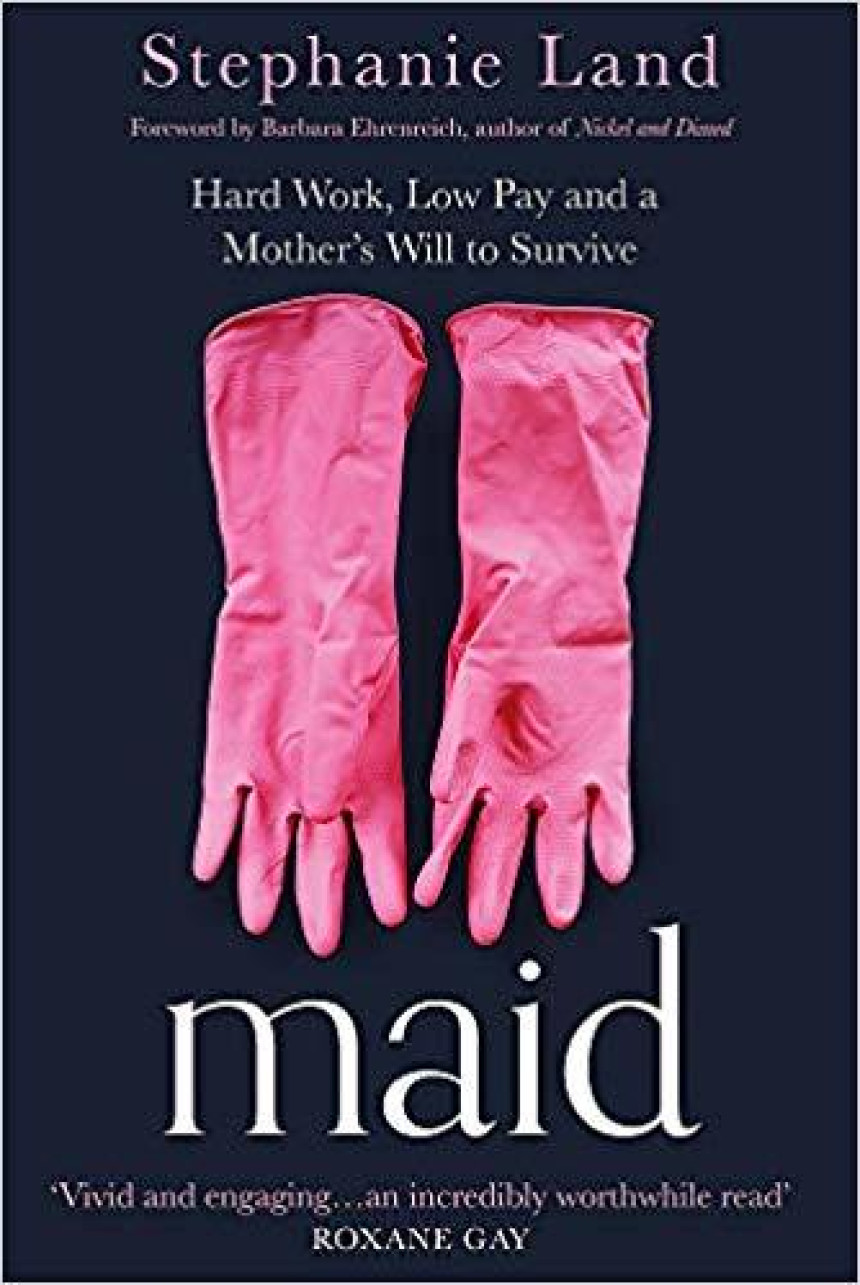 Free Download Maid: Hard Work, Low Pay, and a Mother's Will to Survive by Stephanie Land ,  Barbara Ehrenreich  (Foreword)