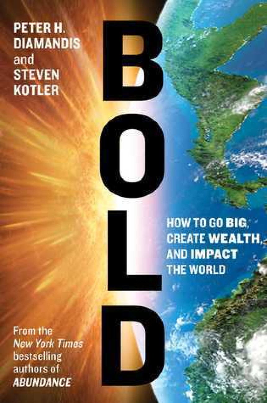 Free Download Bold: How to Go Big, Create Wealth and Impact the World by Peter H. Diamandis ,  Steven Kotler